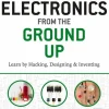 ELECTRONICS FROM THE GROUND UP: 1st Edition
