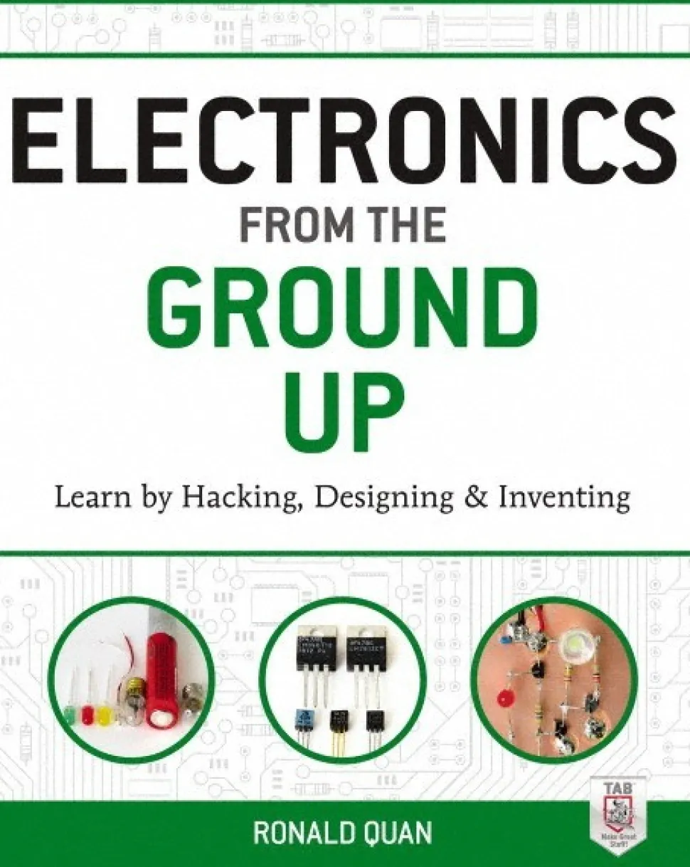 ELECTRONICS FROM THE GROUND UP: 1st Edition