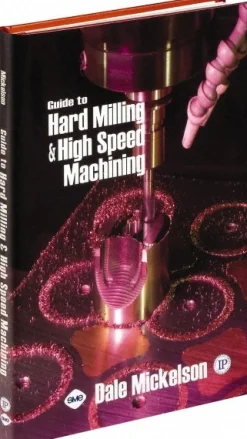 Guide to Hard Milling & High Speed Machining: 1st Edition