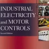 INDUSTRIAL ELECTRICITY AND MOTOR CONTROLS: 2nd Edition