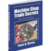 Machine Shop Trade Secrets: 2nd Edition